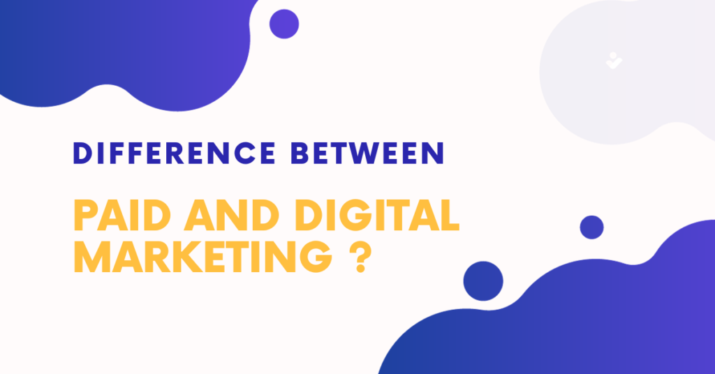 Difference Between Paid and Digital Marketing ?