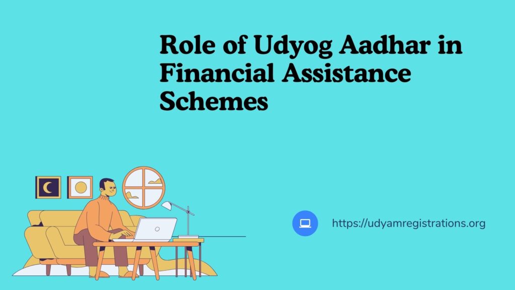 Role of Udyog Aadhar in Financial Assistance Schemes (1)