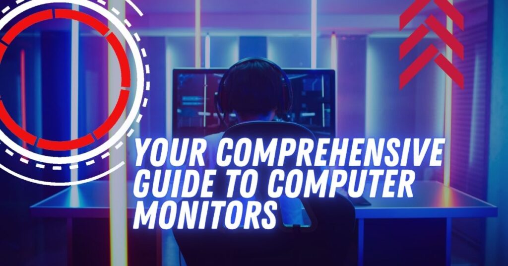 Your Comprehensive Guide To Computer Monitors