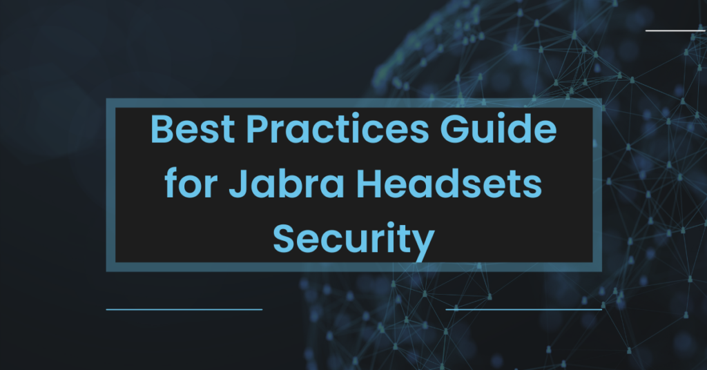 Best Practices Guide for Jabra Headsets Security