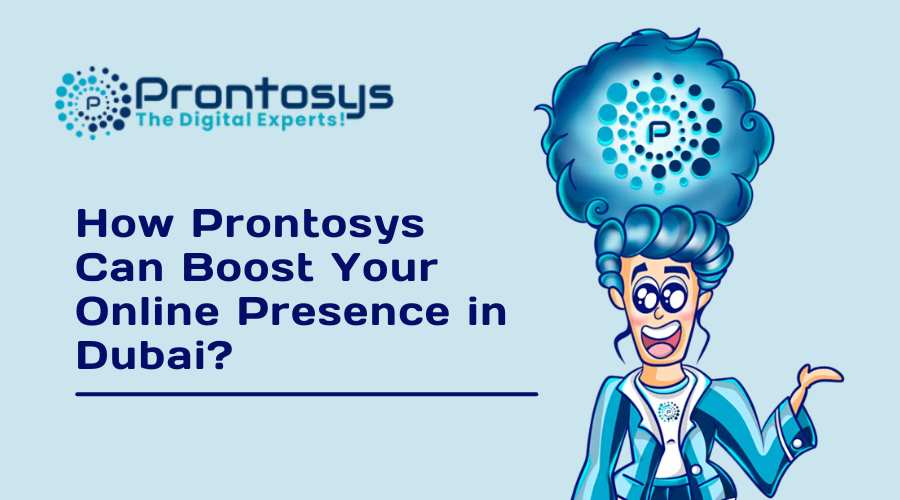 How Prontosys Can Boost Your Online Presence in Dubai?