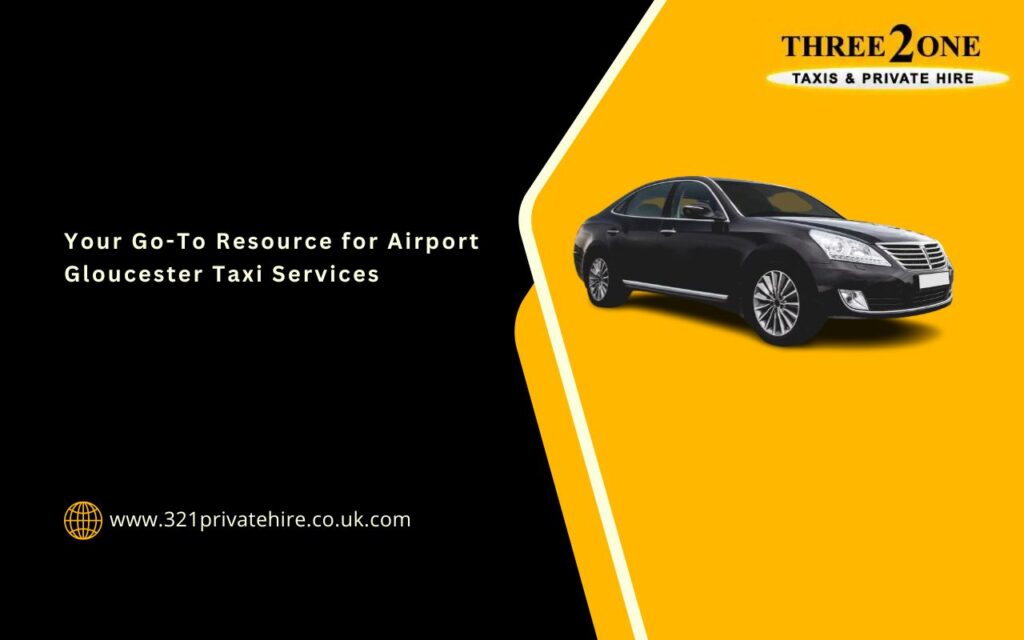 Your Go-To Resource for Airport Gloucester Taxi Services