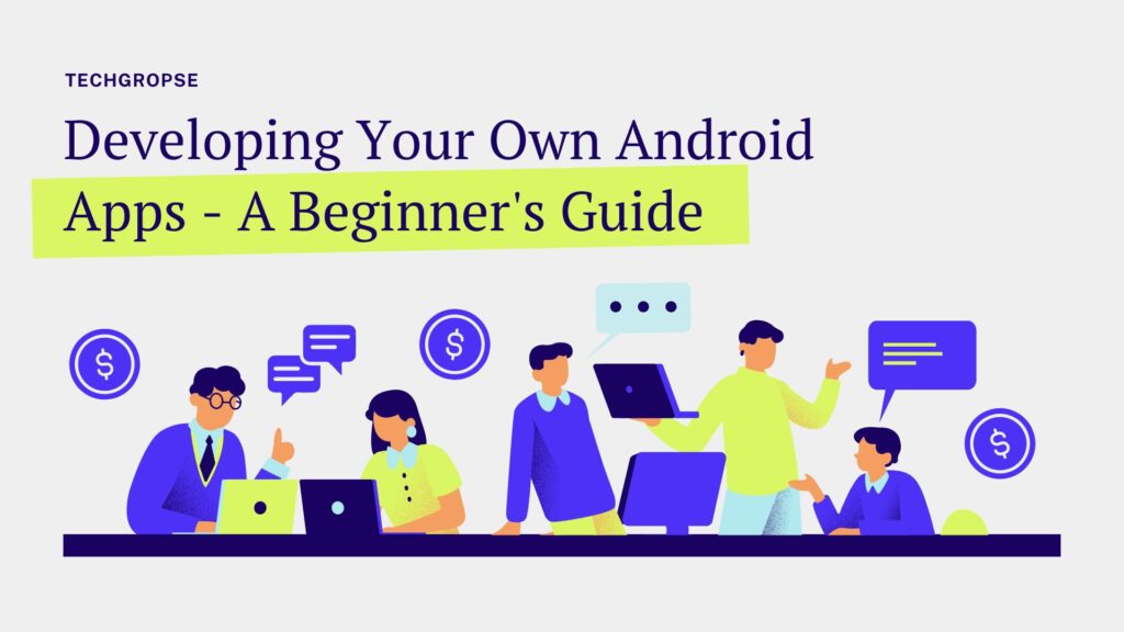 Developing Your Own Android Apps - A Beginner's Guide