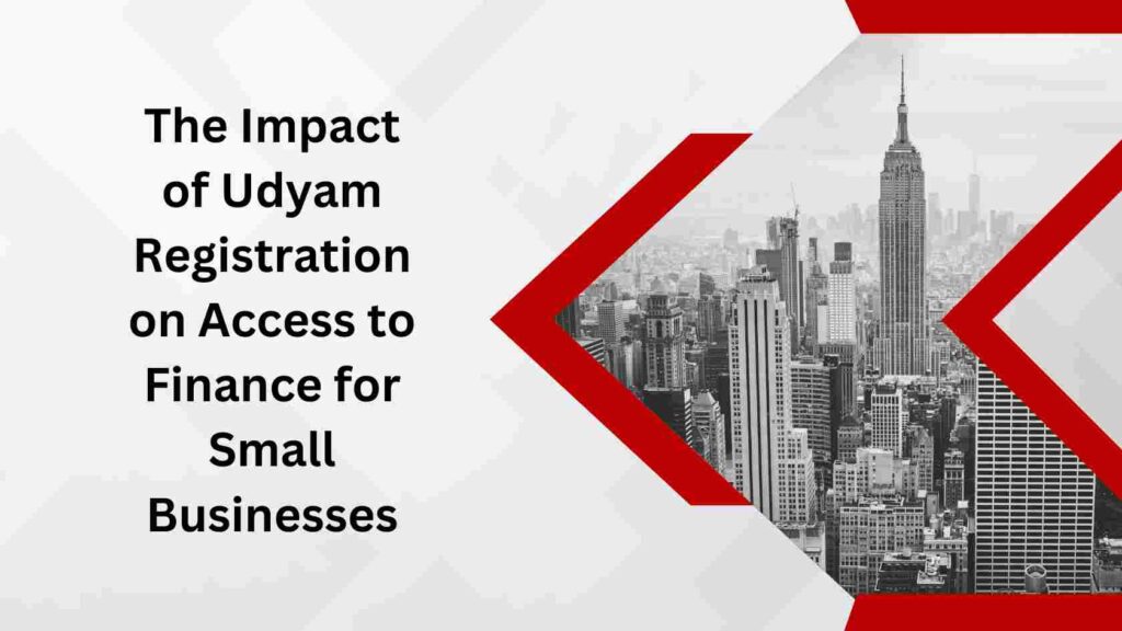 The Impact of Udyam Registration on Access to Finance for Small Businesses