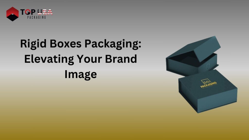 Rigid Boxes Packaging: Elevating Your Brand Image