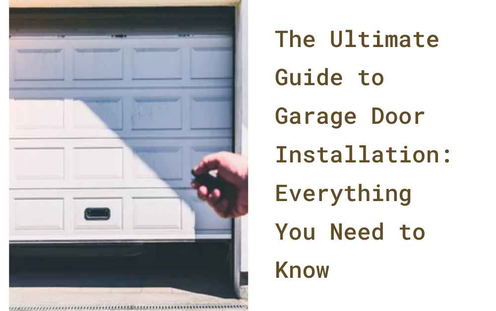 The Ultimate Guide to Garage Door Installation Everything You Need to Know