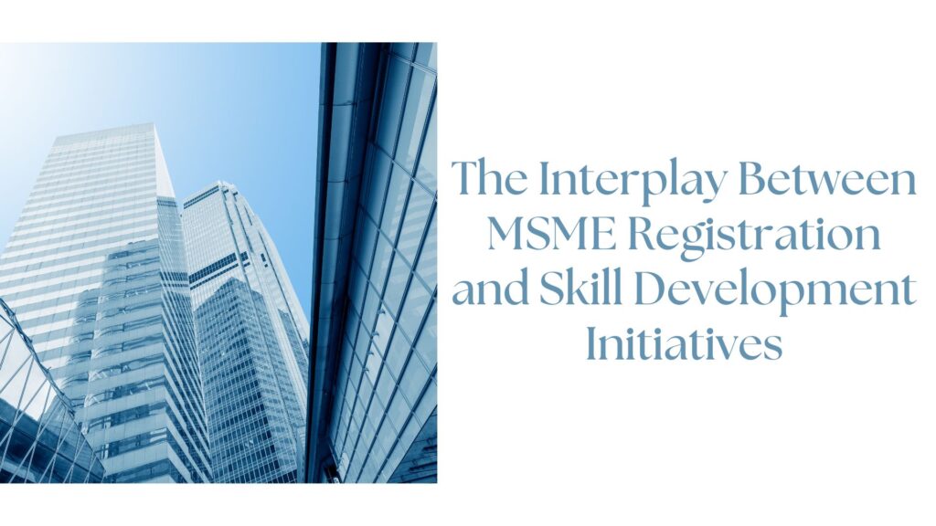 The Interplay Between MSME Registration and Skill Development Initiatives