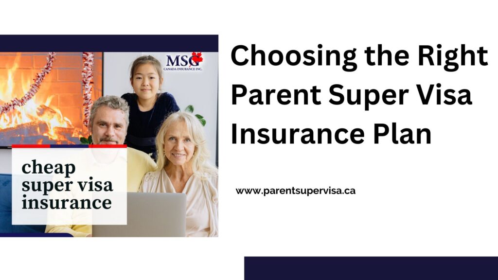 Choosing the Right Parent Super Visa Insurance Plan