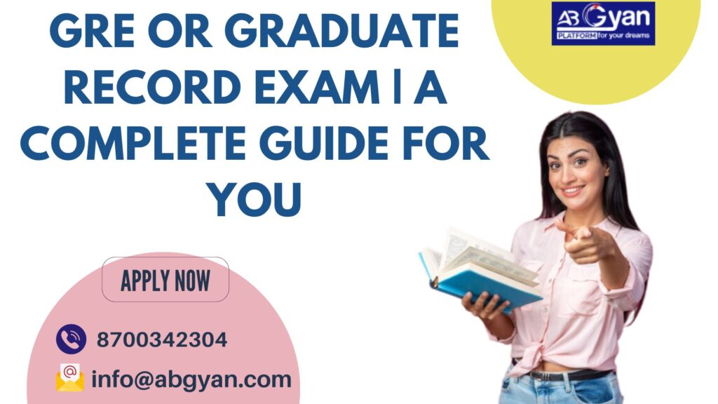 GRE Or Graduate Record Exam | A Complete Guide For You