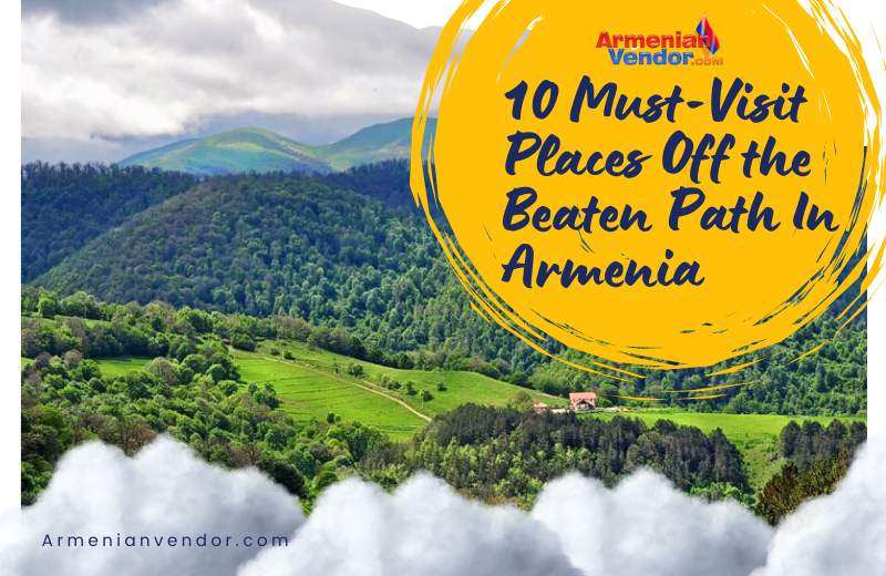 10 Must-Visit Places Off the Beaten Path In Armenia