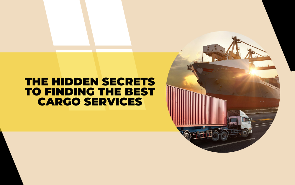 The Hidden Secrets to Finding the Best Cargo Services