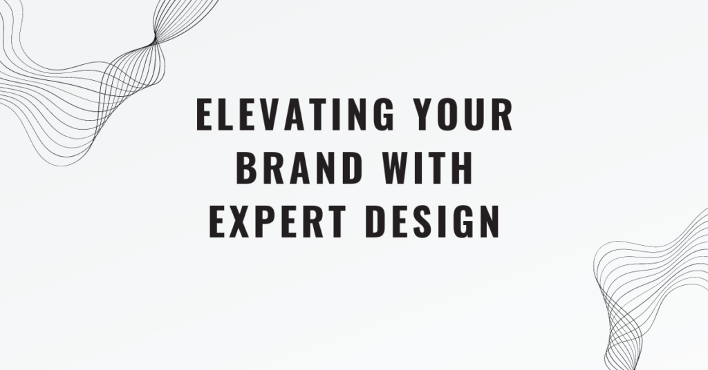 Elevating Your Brand with Expert Design