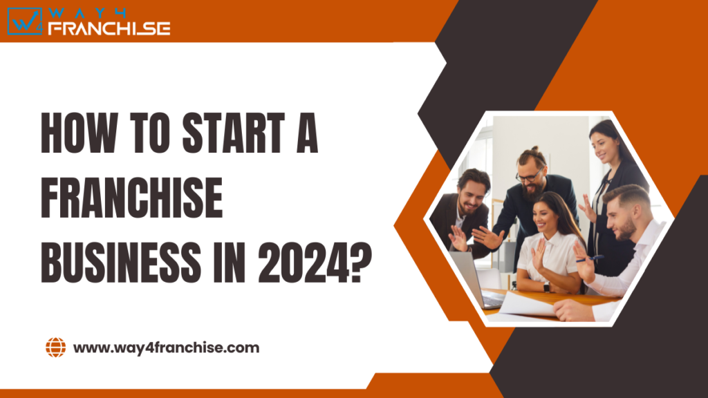 How to Start a Franchise Business in 2024