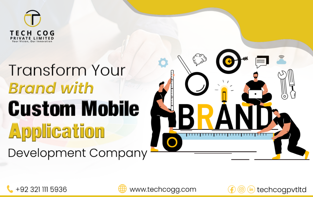 Transform Your Brand with Custom Mobile Application Development Company