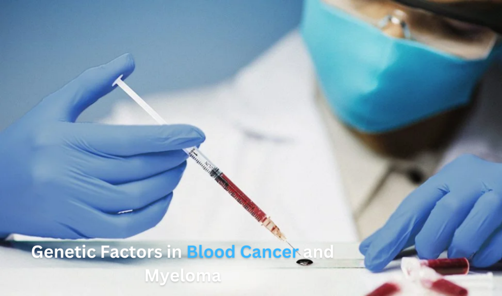 Genetic Factors in Blood Cancer and Myeloma