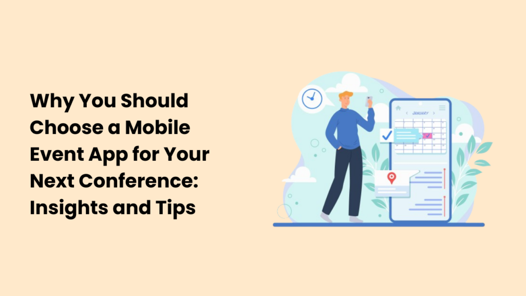 Why You Should Choose a Mobile Event App for Your Next Conference Insights and Tips